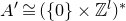 upper A prime approximately equals left parenthesis StartSet 0 EndSet times double struck upper Z Superscript l Baseline right parenthesis Superscript asterisk