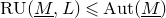 normal upper R normal upper U left parenthesis upper M underbar comma upper L right parenthesis less than or slanted equals normal upper A normal u normal t left parenthesis upper M underbar right parenthesis