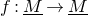 f colon upper M underbar right arrow upper M underbar