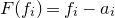 upper F left parenthesis f Subscript i Baseline right parenthesis equals f Subscript i Baseline minus a Subscript i