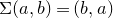 normal upper Sigma left parenthesis a comma b right parenthesis equals left parenthesis b comma a right parenthesis