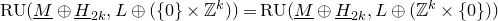 normal upper R normal upper U left parenthesis upper M underbar circled plus upper H underbar Subscript 2 k Baseline comma upper L circled plus left parenthesis StartSet 0 EndSet times double struck upper Z Superscript k Baseline right parenthesis right parenthesis equals normal upper R normal upper U left parenthesis upper M underbar circled plus upper H underbar Subscript 2 k Baseline comma upper L circled plus left parenthesis double struck upper Z Superscript k Baseline times StartSet 0 EndSet right parenthesis right parenthesis