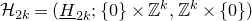 script upper H Subscript 2 k Baseline equals left parenthesis upper H underbar Subscript 2 k Baseline semicolon StartSet 0 EndSet times double struck upper Z Superscript k Baseline comma double struck upper Z Superscript k Baseline times StartSet 0 EndSet right parenthesis