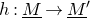 h colon upper M underbar right arrow upper M underbar prime