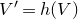 upper V prime equals h left parenthesis upper V right parenthesis