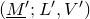 left parenthesis upper M underbar Superscript prime Baseline semicolon upper L prime comma upper V Superscript prime Baseline right parenthesis