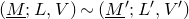 left parenthesis upper M underbar semicolon upper L comma upper V right parenthesis tilde left parenthesis upper M underbar Superscript prime Baseline semicolon upper L prime comma upper V Superscript prime Baseline right parenthesis