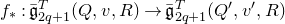 f Subscript asterisk Baseline colon ModifyingAbove German g With bar Subscript 2 q plus 1 Superscript upper T Baseline left parenthesis upper Q comma v comma upper R right parenthesis right arrow ModifyingAbove German g With bar Subscript 2 q plus 1 Superscript upper T Baseline left parenthesis upper Q prime comma v prime comma upper R right parenthesis
