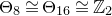 normal upper Theta 8 approximately equals normal upper Theta 16 approximately equals double struck upper Z 2