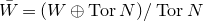 upper W overbar equals left parenthesis upper W circled plus normal upper T normal o normal r upper N right parenthesis divided by normal upper T normal o normal r upper N