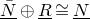 upper N overbar underbar circled plus upper R underbar approximately equals upper N underbar