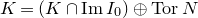 upper K equals left parenthesis upper K intersection normal upper I normal m upper I 0 right parenthesis circled plus normal upper T normal o normal r upper N