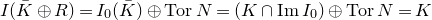 upper I left parenthesis upper K overbar circled plus upper R right parenthesis equals upper I 0 left parenthesis upper K overbar right parenthesis circled plus normal upper T normal o normal r upper N equals left parenthesis upper K intersection upper I normal m of upper I 0 right parenthesis circled plus normal upper T normal o normal r upper N equals upper K