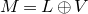 upper M equals upper L circled plus upper V