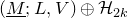left parenthesis upper M underbar semicolon upper L comma upper V right parenthesis circled plus script upper H Subscript 2 k