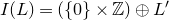 upper I left parenthesis upper L right parenthesis equals left parenthesis StartSet 0 EndSet times double struck upper Z right parenthesis circled plus upper L prime