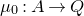 mu 0 colon upper A right arrow upper Q