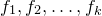 f 1 comma f 2 comma ellipsis comma f Subscript k Baseline