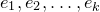 e 1 comma e 2 comma ellipsis comma e Subscript k Baseline