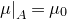 mu vertical bar Subscript upper A Baseline equals mu 0