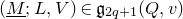 left parenthesis upper M underbar semicolon upper L comma upper V right parenthesis element of German g Subscript 2 q plus 1 Baseline left parenthesis upper Q comma v right parenthesis