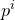 p Superscript i