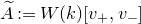 upper A overtilde colon equals upper W left parenthesis k right parenthesis left bracket v Subscript plus Baseline comma v Subscript minus Baseline right bracket