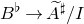 upper B Superscript normal ♭ Baseline right arrow upper A overtilde Superscript normal ♯ Baseline divided by upper I