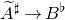 upper A overtilde Superscript normal ♯ Baseline right arrow upper B Superscript normal ♭
