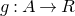 g colon upper A right arrow upper R
