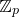 double struck upper Z Subscript p