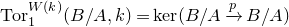 Tor Subscript 1 Superscript upper W left parenthesis k right parenthesis Baseline left parenthesis upper B divided by upper A comma k right parenthesis equals kernel left parenthesis upper B divided by upper A right arrow Overscript p Endscripts upper B divided by upper A right parenthesis