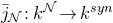 j overbar Subscript script upper N Baseline colon k Superscript script upper N Baseline right arrow k Superscript s y n