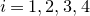 i equals 1 comma 2 comma 3 comma 4