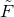 upper F overtilde