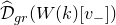 ModifyingAbove script upper D With caret Subscript g r Baseline left parenthesis upper W left parenthesis k right parenthesis left bracket v Subscript minus Baseline right bracket right parenthesis