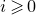 i greater than or slanted equals 0