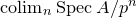 colim Subscript n Baseline upper S p e c upper A divided by p Superscript n