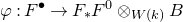 phi colon upper F Superscript bullet Baseline right arrow upper F Subscript asterisk Baseline upper F Superscript 0 Baseline circled times Subscript upper W left parenthesis k right parenthesis Baseline upper B