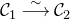 script upper C 1 ModifyingAbove long right arrow With tilde script upper C 2