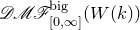 script upper D script upper M script upper F Subscript left bracket 0 comma normal infinity right bracket Superscript normal b normal i normal g Baseline left parenthesis upper W left parenthesis k right parenthesis right parenthesis