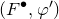 left parenthesis upper F Superscript bullet Baseline comma phi Superscript prime Baseline right parenthesis
