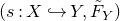 left parenthesis s colon upper X right arrow with hook upper Y comma upper F overtilde Subscript upper Y Baseline right parenthesis