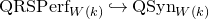 QRSPerf Subscript upper W left parenthesis k right parenthesis Baseline right arrow with hook QSyn Subscript upper W left parenthesis k right parenthesis