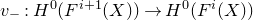 v Subscript minus Baseline colon upper H Superscript 0 Baseline left parenthesis upper F Superscript i plus 1 Baseline left parenthesis upper X right parenthesis right parenthesis right arrow upper H Superscript 0 Baseline left parenthesis upper F Superscript i Baseline left parenthesis upper X right parenthesis right parenthesis
