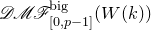 script upper D script upper M script upper F Subscript left bracket 0 comma p minus 1 right bracket Superscript normal b normal i normal g Baseline left parenthesis upper W left parenthesis k right parenthesis right parenthesis