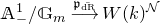 double struck upper A Subscript minus Superscript 1 Baseline divided by double struck upper G Subscript m Baseline long right arrow Overscript German p Subscript ModifyingAbove normal d normal upper R With bar Baseline Endscripts upper W left parenthesis k right parenthesis Superscript script upper N
