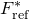 upper F Subscript normal r normal e normal f Superscript asterisk