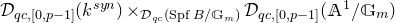 script upper D Subscript q c comma left bracket 0 comma p minus 1 right bracket Baseline left parenthesis k Superscript s y n Baseline right parenthesis times Subscript script upper D Sub Subscript q c Subscript left parenthesis upper S p f upper B divided by double struck upper G Sub Subscript m Subscript right parenthesis Baseline script upper D Subscript q c comma left bracket 0 comma p minus 1 right bracket Baseline left parenthesis double struck upper A Superscript 1 Baseline divided by double struck upper G Subscript m Baseline right parenthesis