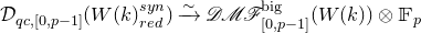 script upper D Subscript q c comma left bracket 0 comma p minus 1 right bracket Baseline left parenthesis upper W left parenthesis k right parenthesis Subscript r e d Superscript s y n Baseline right parenthesis ModifyingAbove right arrow With tilde script upper D script upper M script upper F Subscript left bracket 0 comma p minus 1 right bracket Superscript normal b normal i normal g Baseline left parenthesis upper W left parenthesis k right parenthesis right parenthesis circled times double struck upper F Subscript p
